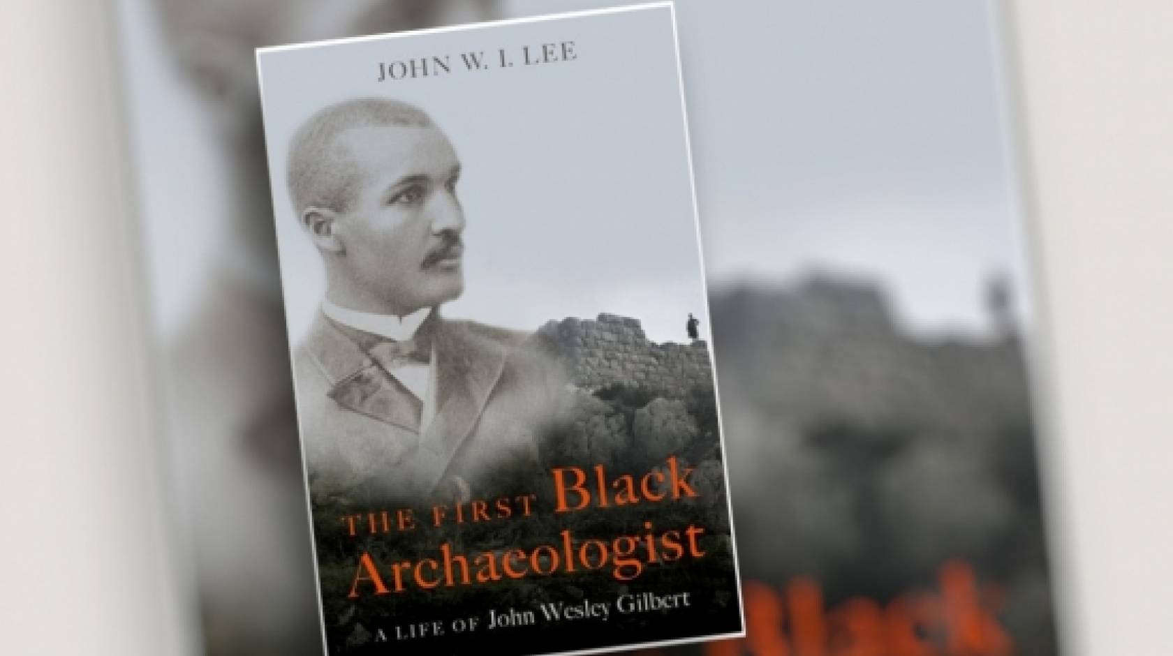 Cover of book about John Wesley Gilbert, entitled The First Black Archaeologist