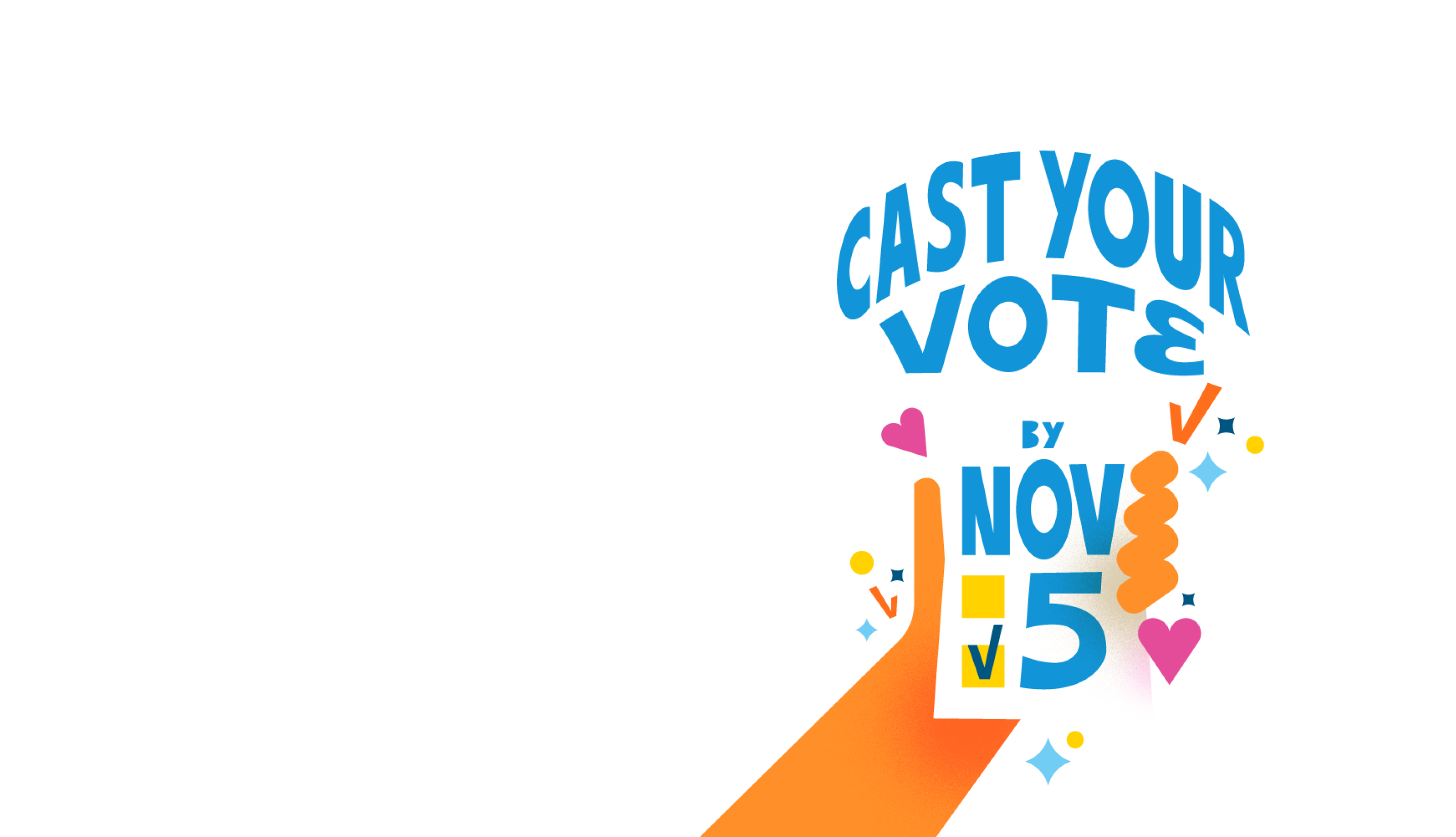 'Cast your vote' on the on top of an orange hand holding a paper that says 'By Nov 5’.